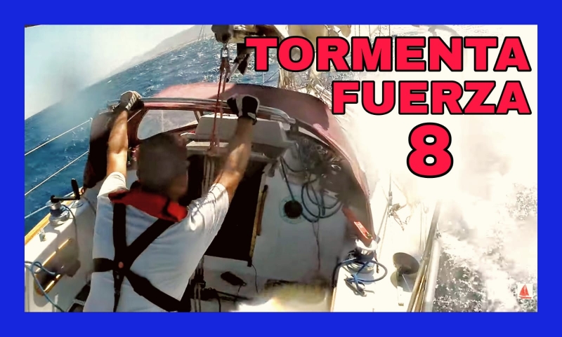 EP3 (+40 NUDOS de Viento) Navegación con MAL Tiempo en Velero -Escala Beaufort TORMENTA FUERZA 8
